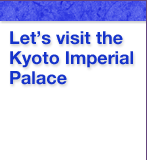 Let's visit the Kyoto Imperial Palace